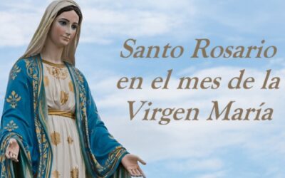 SANTO ROSARIO EN EL MES DE LA VIRGEN MARIA