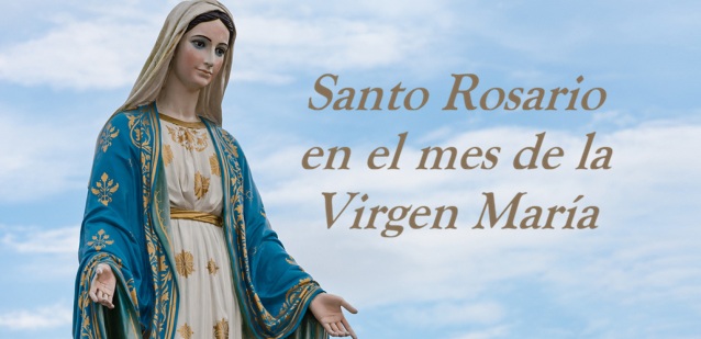 SANTO ROSARIO EN EL MES DE LA VIRGEN MARIA